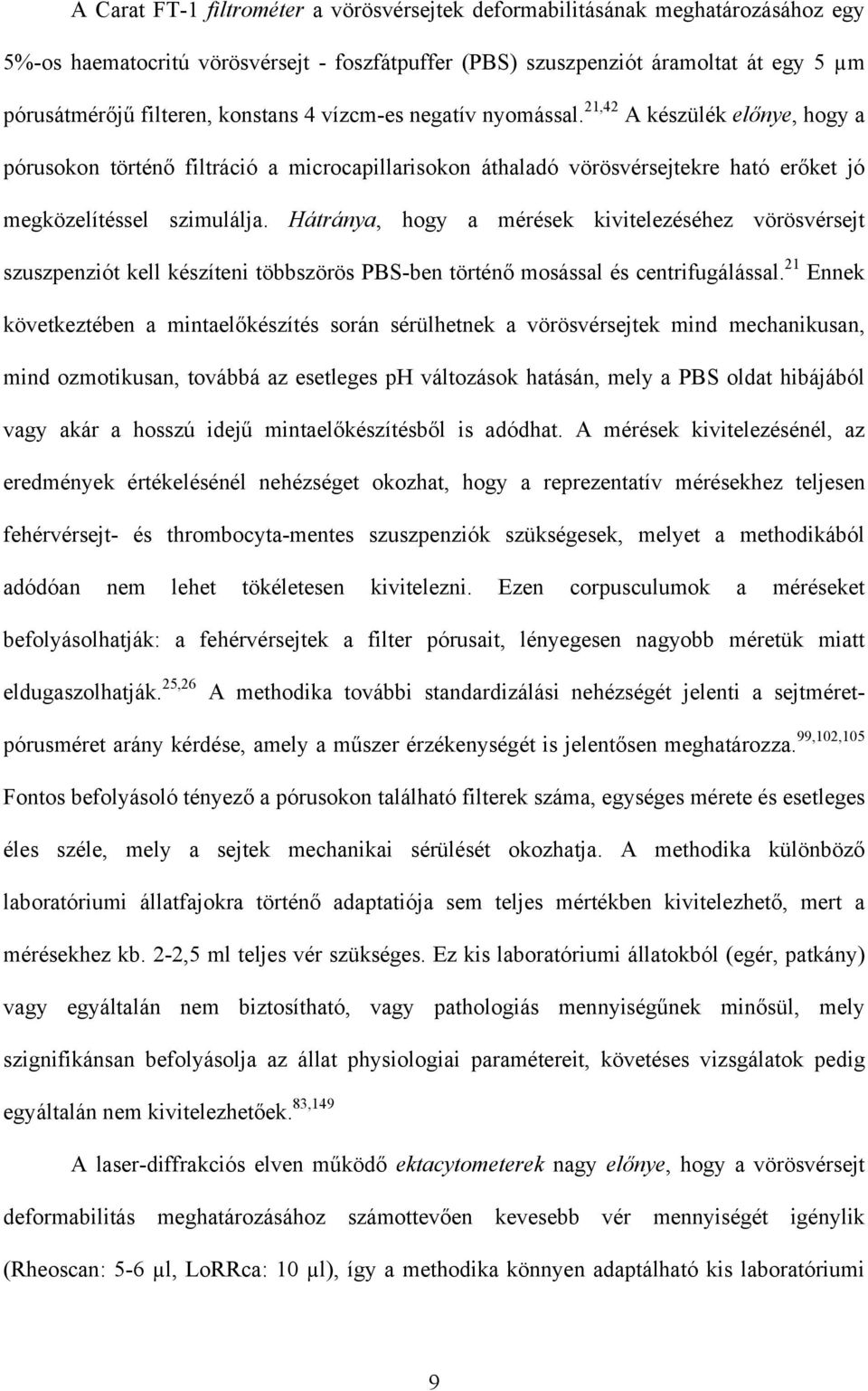 Hátránya, hogy a mérések kivitelezéséhez vörösvérsejt szuszpenziót kell készíteni többszörös PBS-ben történő mosással és centrifugálással.