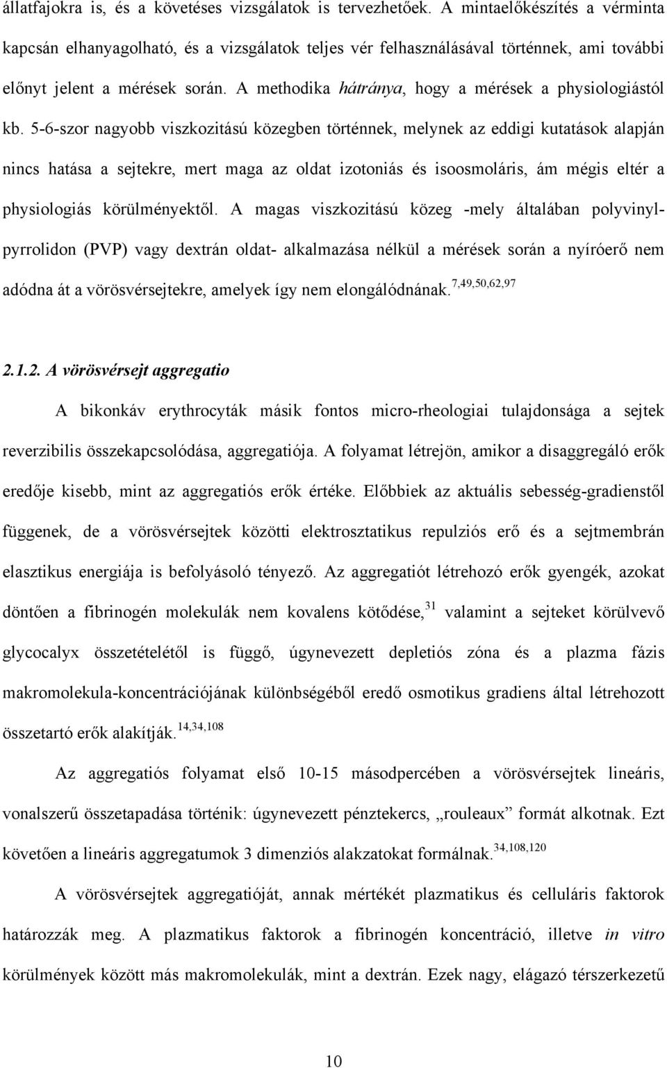 A methodika hátránya, hogy a mérések a physiologiástól kb.