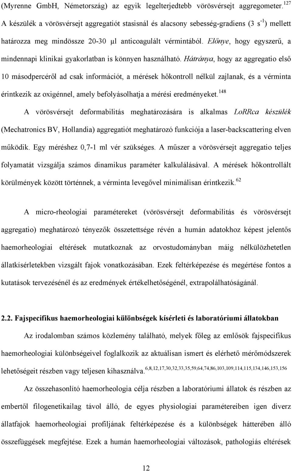 Előnye, hogy egyszerű, a mindennapi klinikai gyakorlatban is könnyen használható.
