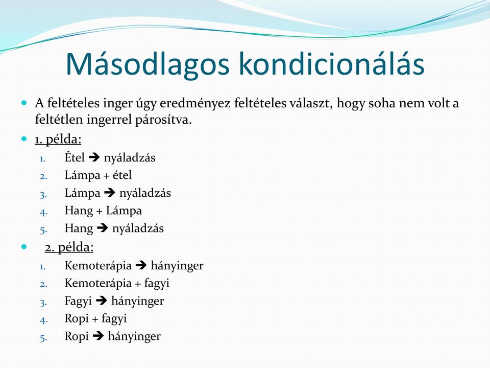 Lámpa + étel 3. Lámpa nyáladzás 4. Hang + Lámpa 5. Hang nyáladzás 2. példa: 1.