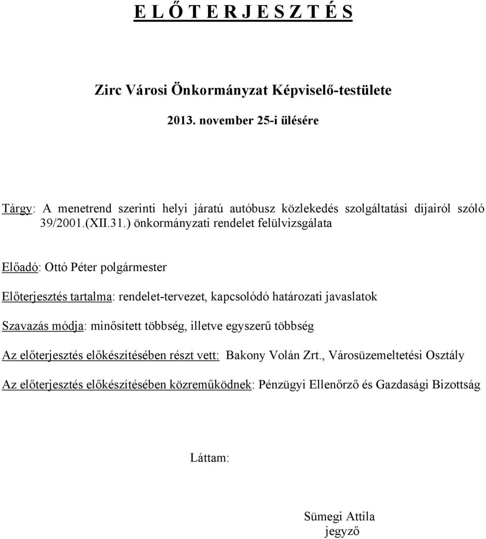 ) önkormányzati rendelet felülvizsgálata Előadó: Ottó Péter polgármester Előterjesztés tartalma: rendelet-tervezet, kapcsolódó határozati javaslatok