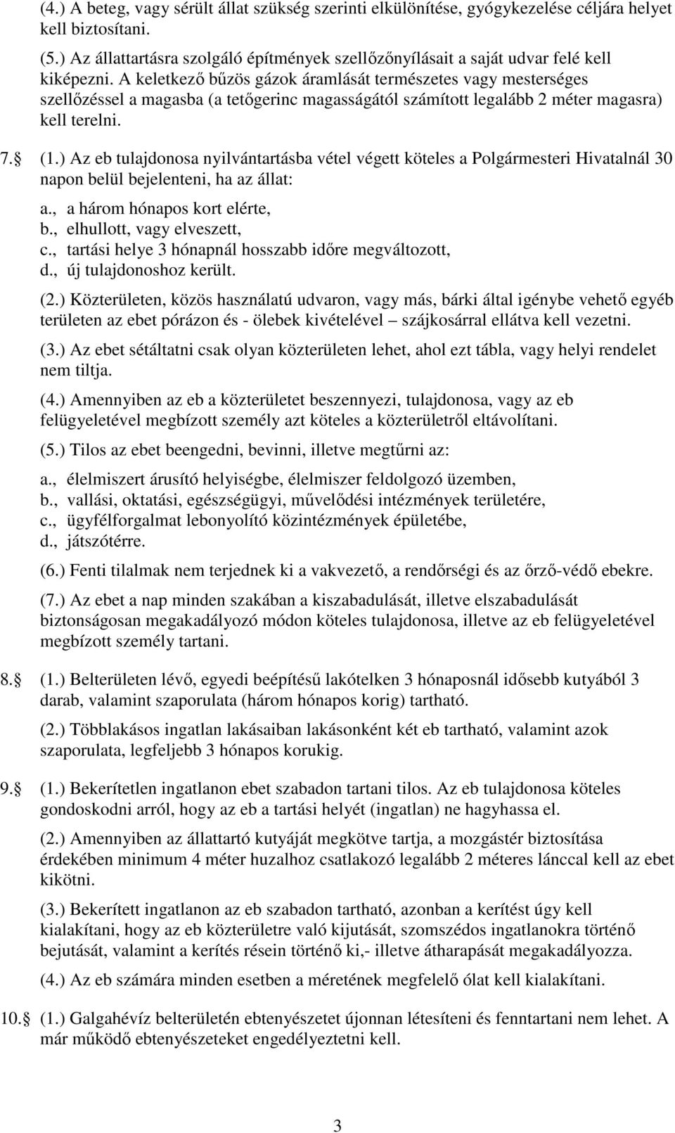 A keletkezı bőzös gázok áramlását természetes vagy mesterséges szellızéssel a magasba (a tetıgerinc magasságától számított legalább 2 méter magasra) kell terelni. 7. (1.