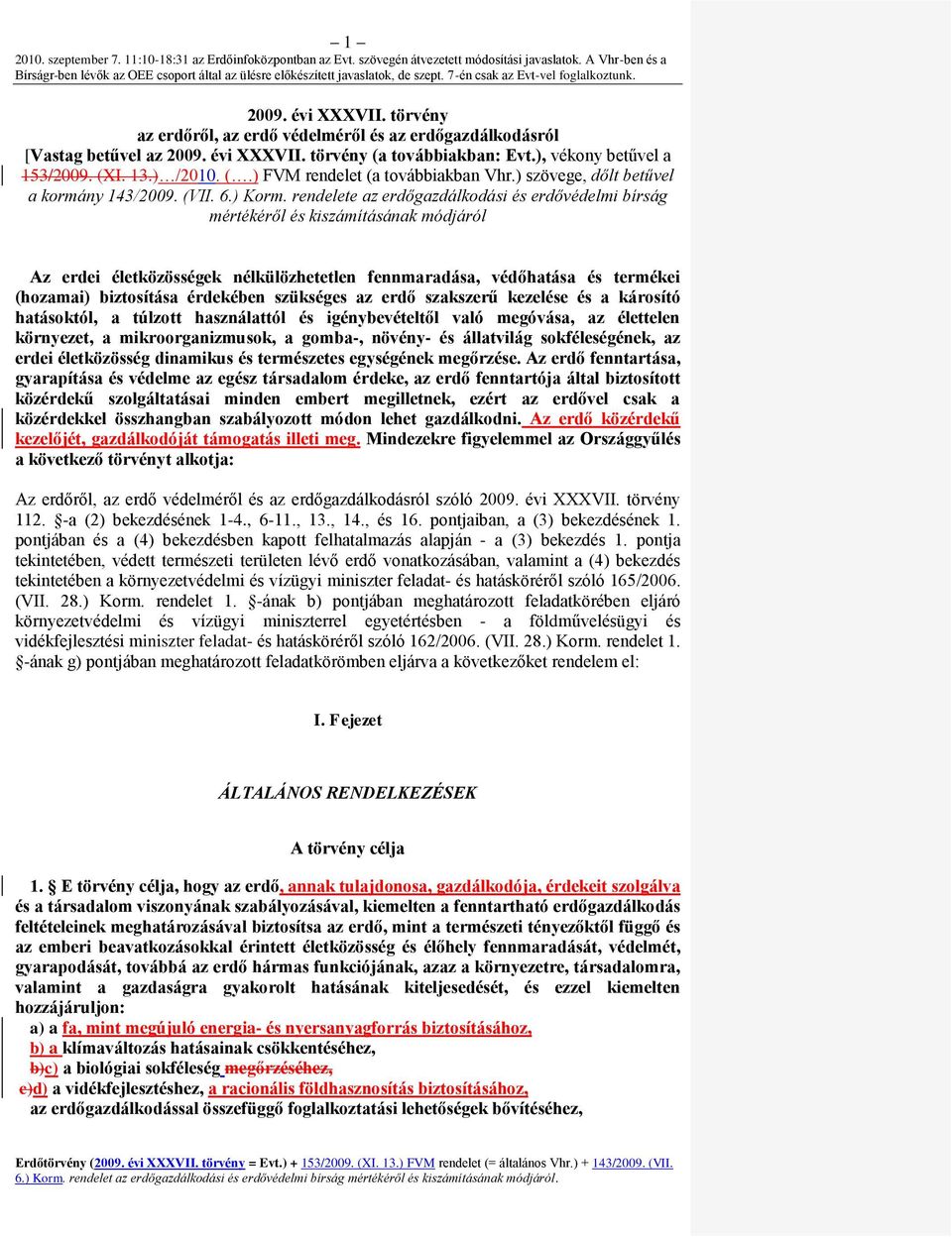 rendelete az erdőgazdálkodási és erdővédelmi bírság mértékéről és kiszámításának módjáról Az erdei életközösségek nélkülözhetetlen fennmaradása, védőhatása és termékei (hozamai) biztosítása érdekében