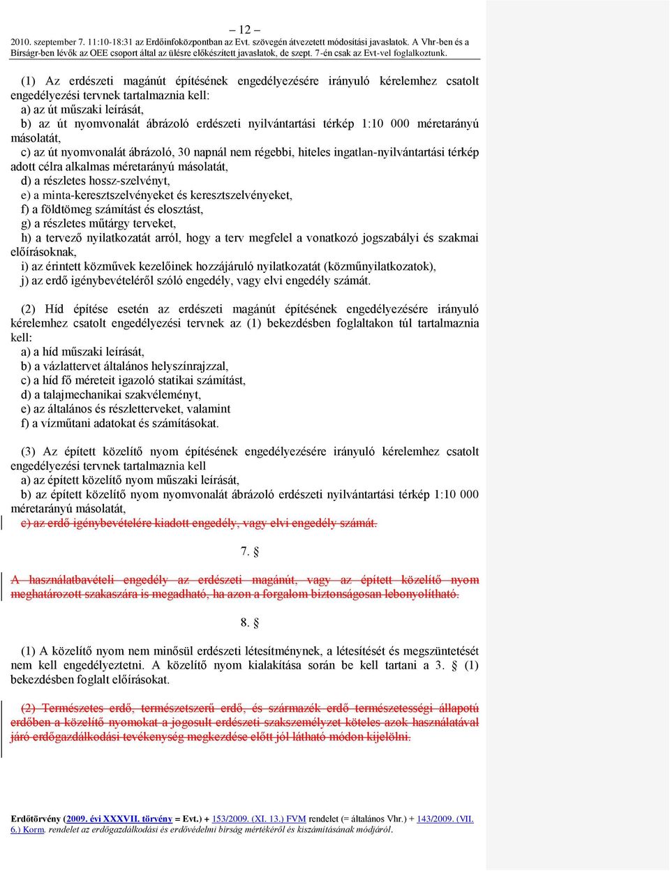 részletes hossz-szelvényt, e) a minta-keresztszelvényeket és keresztszelvényeket, f) a földtömeg számítást és elosztást, g) a részletes műtárgy terveket, h) a tervező nyilatkozatát arról, hogy a terv