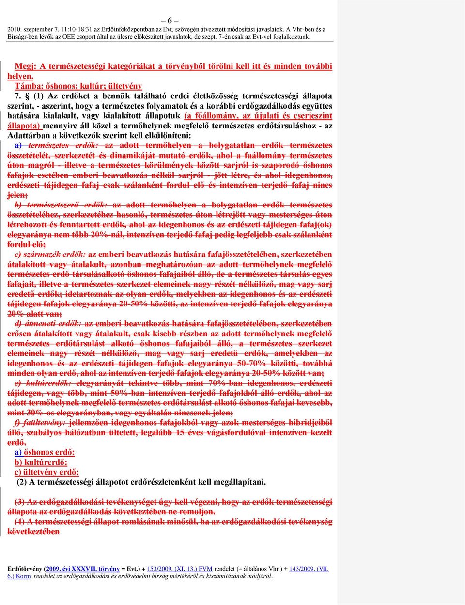 kialakított állapotuk (a főállomány, az újulati és cserjeszint állapota) mennyire áll közel a termőhelynek megfelelő természetes erdőtársuláshoz - az Adattárban a következők szerint kell