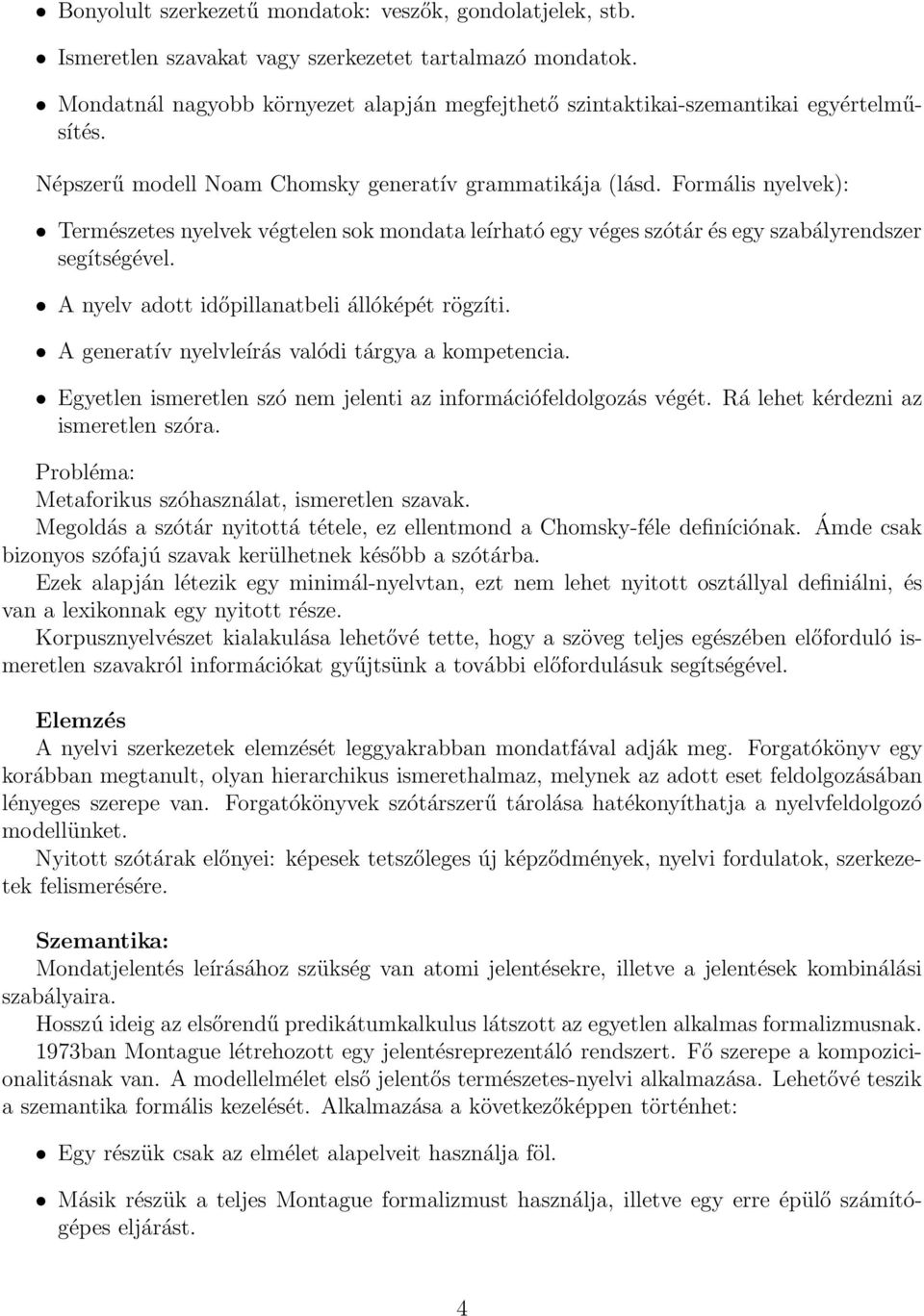 Formális nyelvek): Természetes nyelvek végtelen sok mondata leírható egy véges szótár és egy szabályrendszer segítségével. A nyelv adott időpillanatbeli állóképét rögzíti.