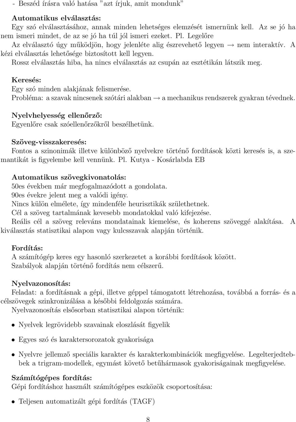 A kézi elválasztás lehetősége biztosított kell legyen. Rossz elválasztás hiba, ha nincs elválasztás az csupán az esztétikán látszik meg. Keresés: Egy szó minden alakjának felismerése.