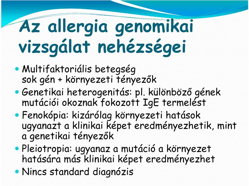 különböző gének mutációi okoznak fokozott IgE termelést Fenokópia: kizárólag környezeti hatások