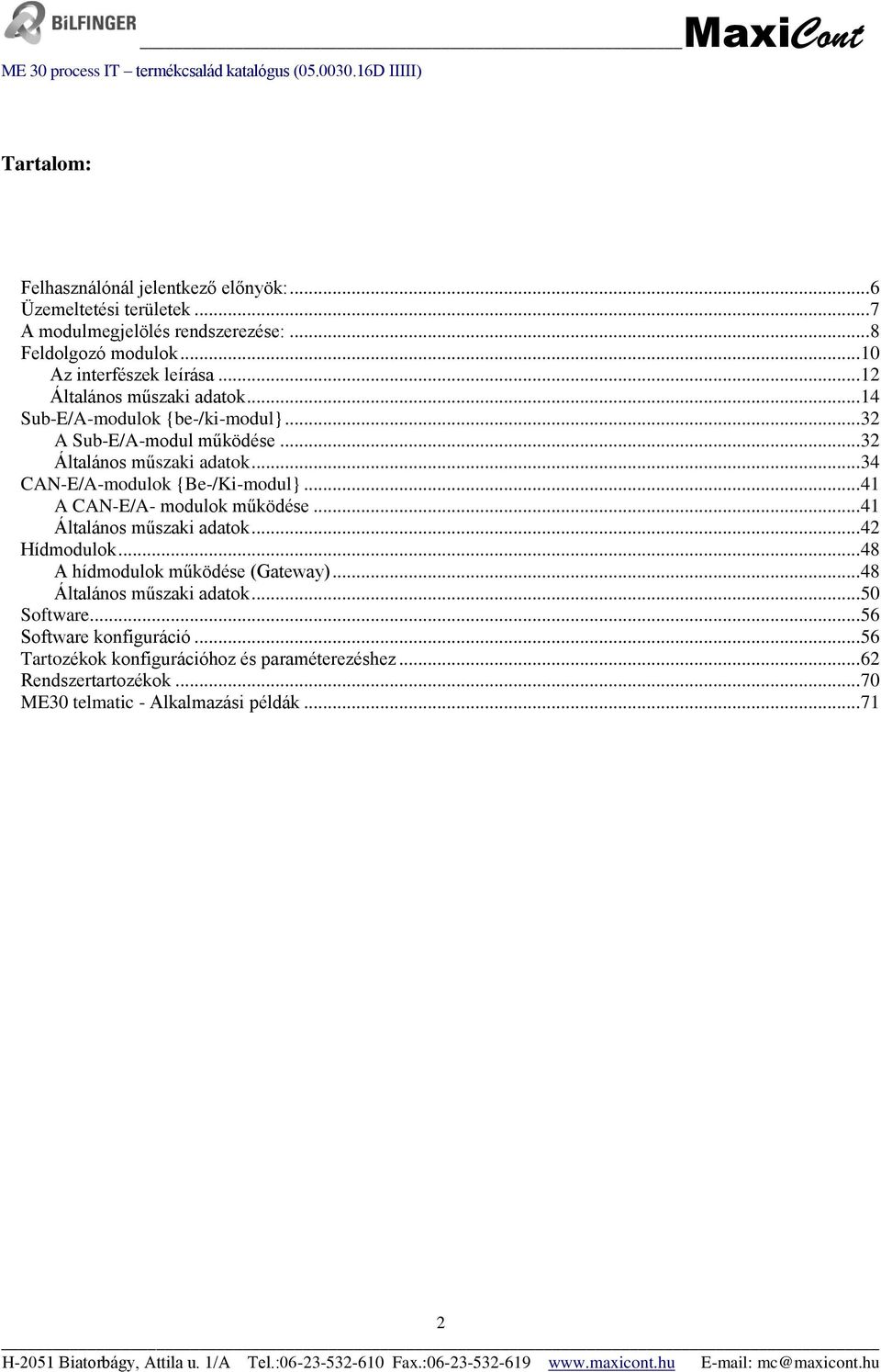 .. 34 CAN-E/A-modulok {Be-/Ki-modul}... 41 A CAN-E/A- modulok működése... 41 Általános műszaki adatok... 42 Hídmodulok... 48 A hídmodulok működése (Gateway).