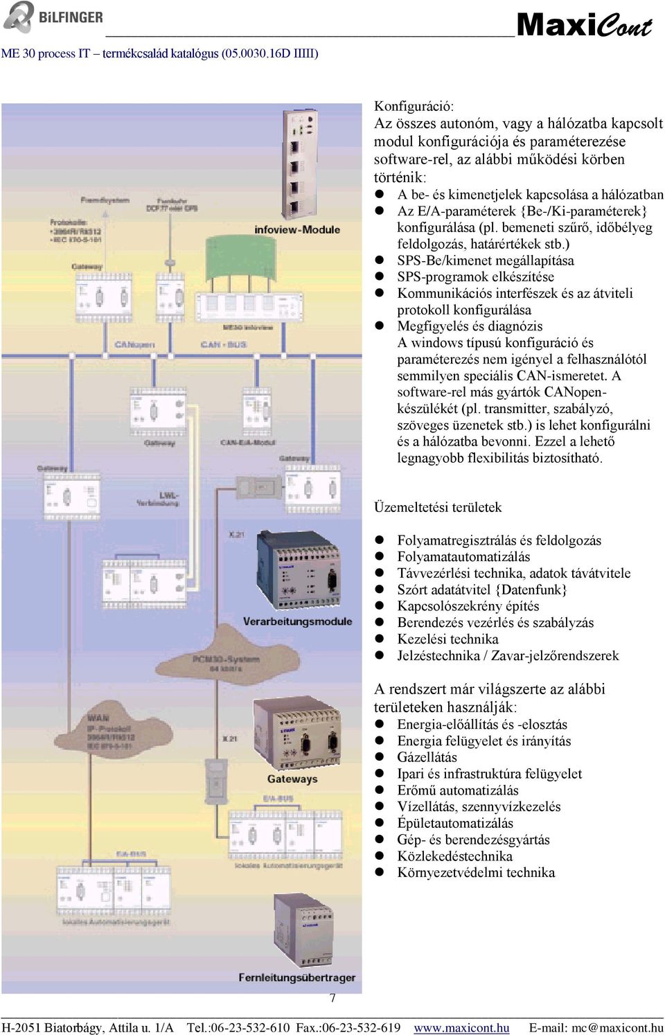 ) SPS-Be/kimenet megállapítása SPS-programok elkészítése Kommunikációs interfészek és az átviteli protokoll konfigurálása Megfigyelés és diagnózis A windows típusú konfiguráció és paraméterezés nem
