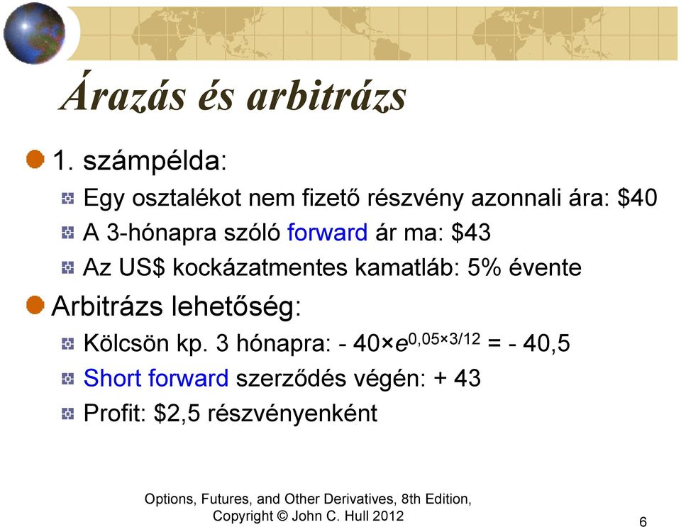 szóló forward ár ma: $43 Az US$ kockázatmentes kamatláb: 5% évente