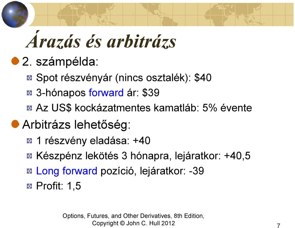 $39 Az US$ kockázatmentes kamatláb: 5% évente Arbitrázs lehetőség: 1