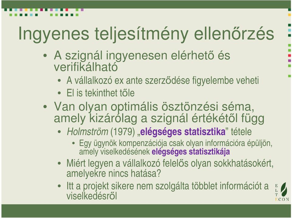 statisztika tétele Egy ügynök kompenzációja csak olyan információra épüljön, amely viselkedésének elégséges statisztikája Miért