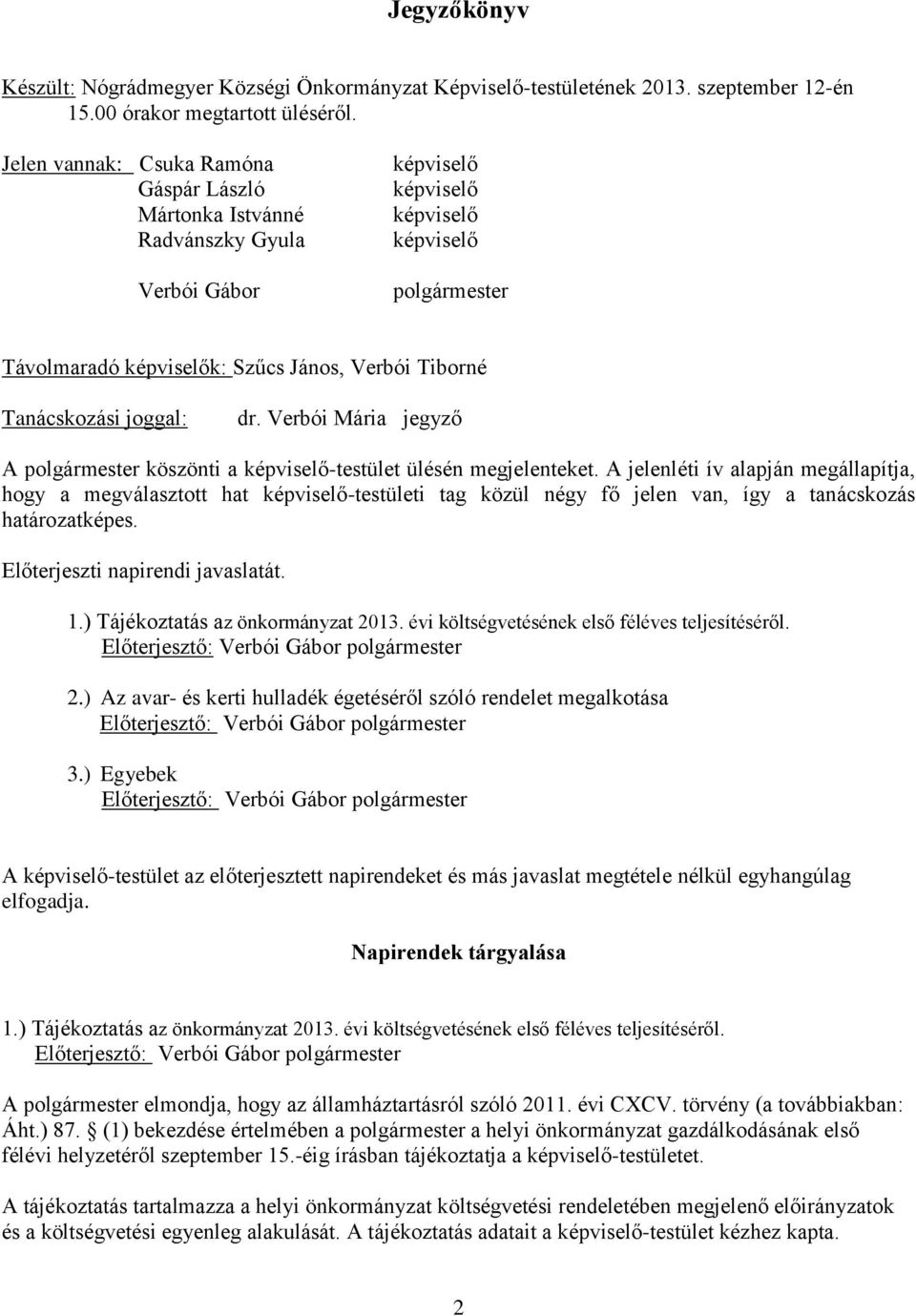 Verbói Mária jegyző A polgármester köszönti a -testület ülésén megjelenteket.