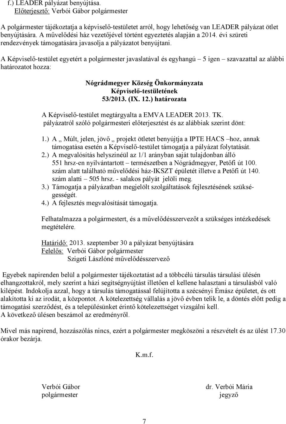 (IX. 12.) határozata A Képviselő-testület megtárgyalta a EMVA LEADER 2013. TK. pályázatról szóló polgármesteri előterjesztést és az alábbiak szerint dönt: 1.