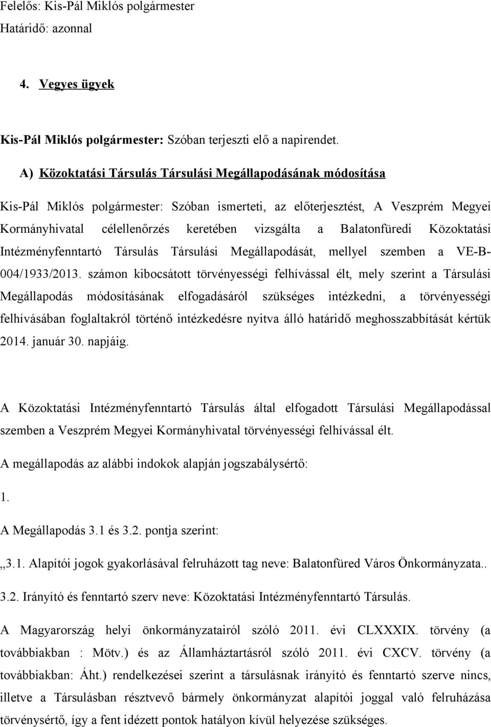 Balatonfüredi Közoktatási Intézményfenntartó Társulás Társulási Megállapodását, mellyel szemben a VE-B- 004/1933/2013.
