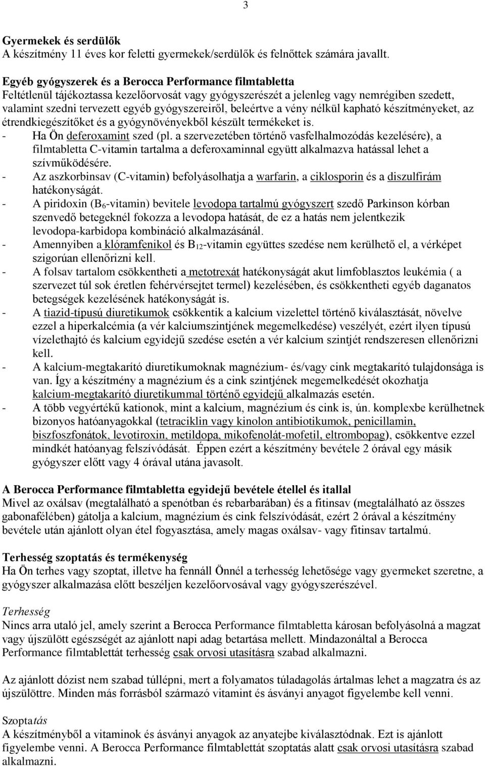 beleértve a vény nélkül kapható készítményeket, az étrendkiegészítőket és a gyógynövényekből készült termékeket is. - Ha Ön deferoxamint szed (pl.