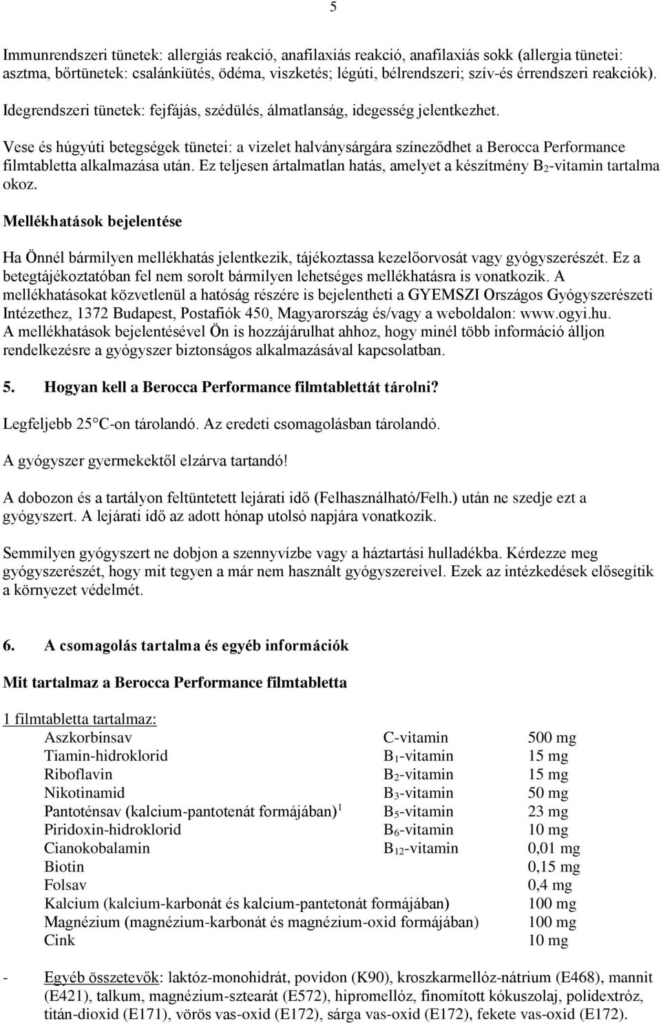 Vese és húgyúti betegségek tünetei: a vizelet halványsárgára színeződhet a Berocca Performance filmtabletta alkalmazása után.