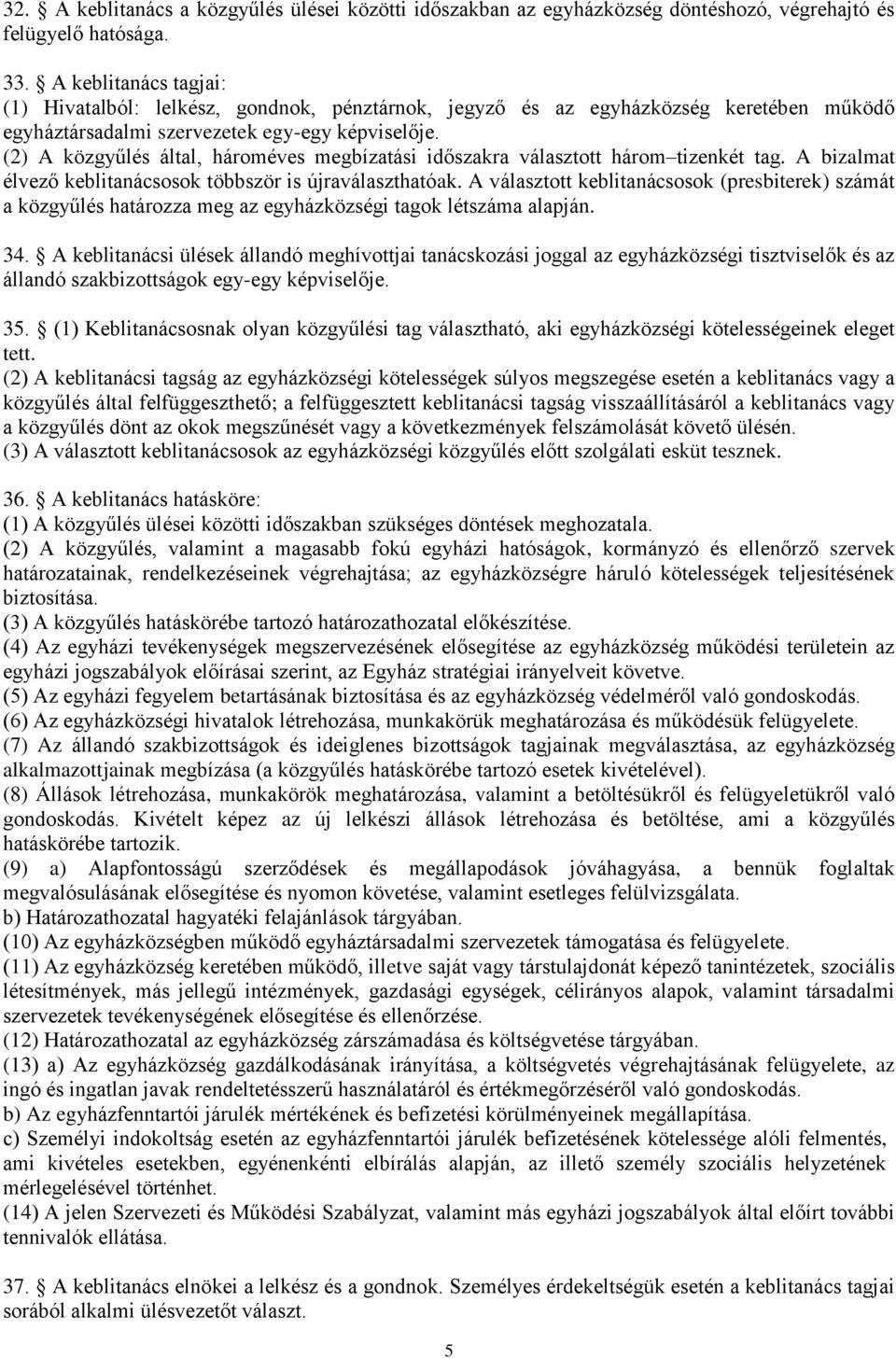 (2) A közgyűlés által, hároméves megbízatási időszakra választott három tizenkét tag. A bizalmat élvező keblitanácsosok többször is újraválaszthatóak.