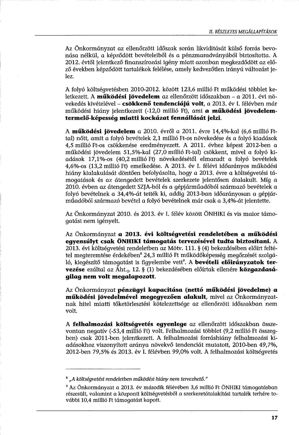 között 123,6 millió Ft működési többlet keletkezett. A működési jövedelem az ellenőrzött időszakban - a 2011. évi növekedés kivételével - csökkenő tendenciájú volt, a 2013. év I.
