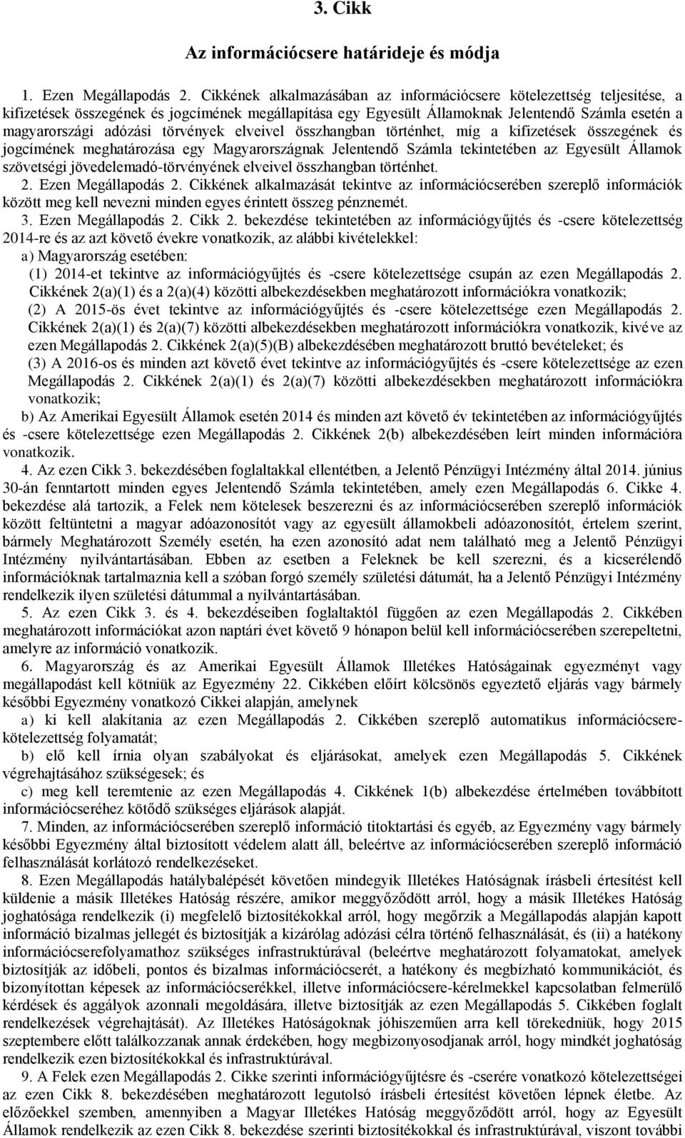 törvények elveivel összhangban történhet, míg a kifizetések összegének és jogcímének meghatározása egy Magyarországnak Jelentendő Számla tekintetében az Egyesült Államok szövetségi