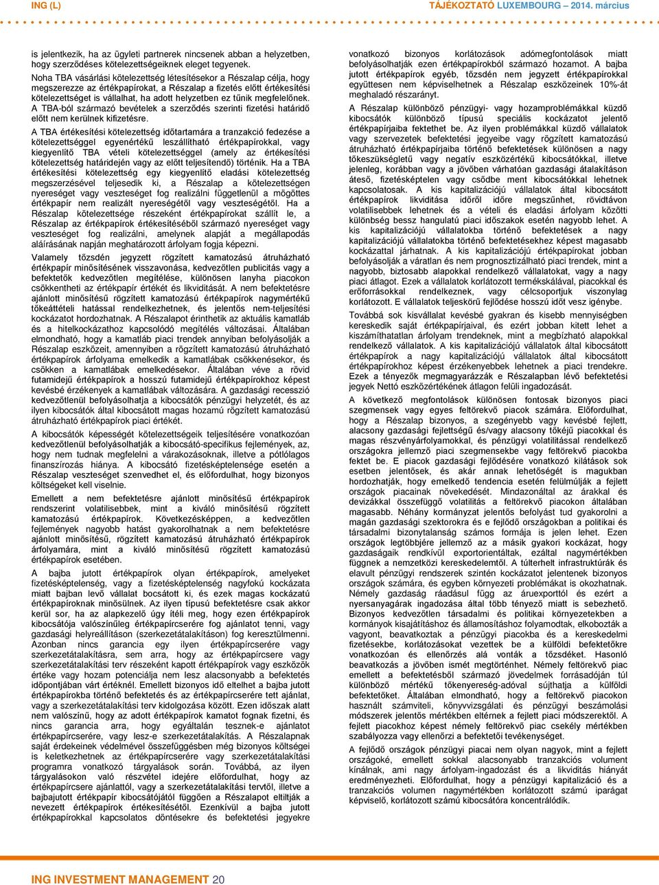 megfelelőnek. A TBA-ból származó bevételek a szerződés szerinti fizetési határidő előtt nem kerülnek kifizetésre.
