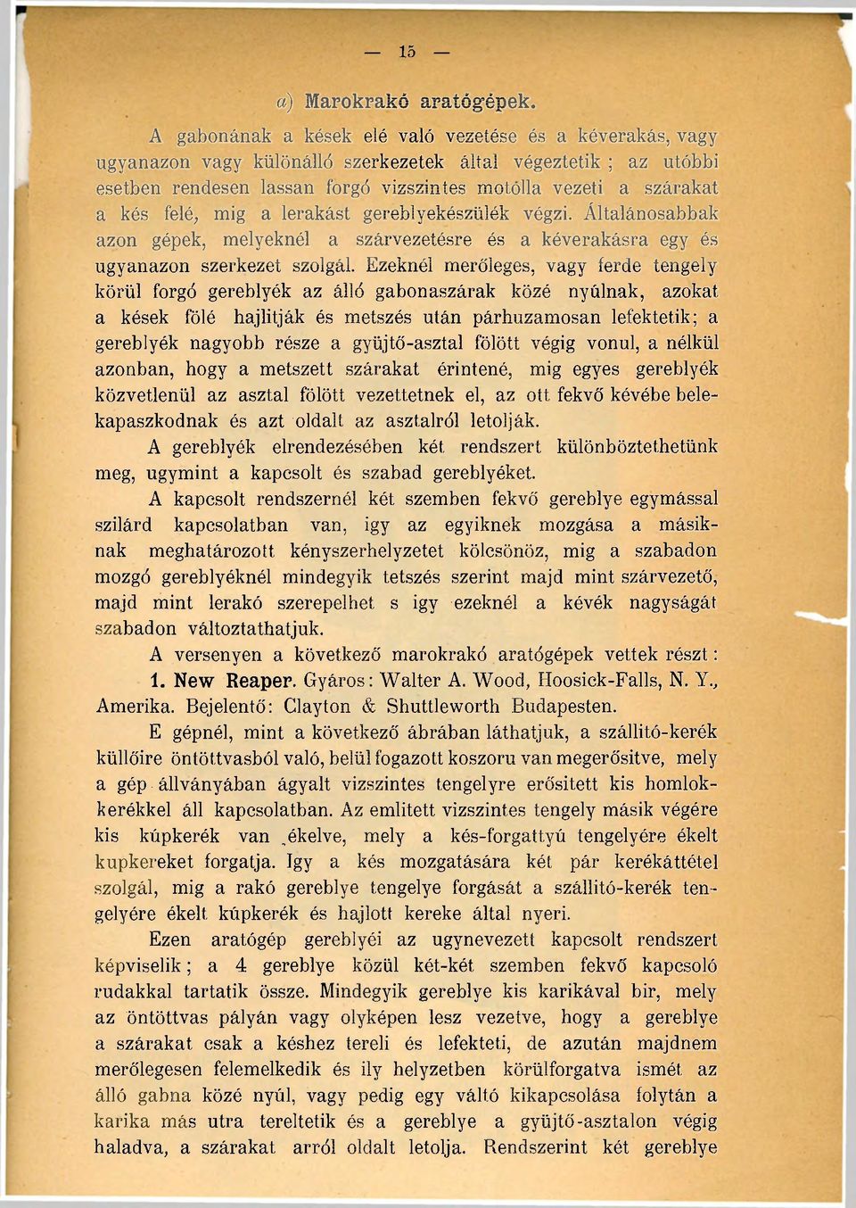 felé ; mig a lerakást gereblyekészülék végzi. Általánosabbak azon gépek, melyeknél a szárvezetésre és a kéverakásra egy és ugyanazon szerkezet szolgál.