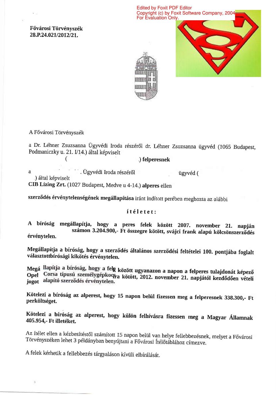 ) alperes ellen szerz6d6s 6rv6nytelens6g6nek megdllapft6sa irdnt inditon per6ben meghozra az at6bbi it6lrtet: A birrisrig meg6llapftja, hog5r a peres 1lelek kijzltt 2007. november 21. napjdn szdmon 3.