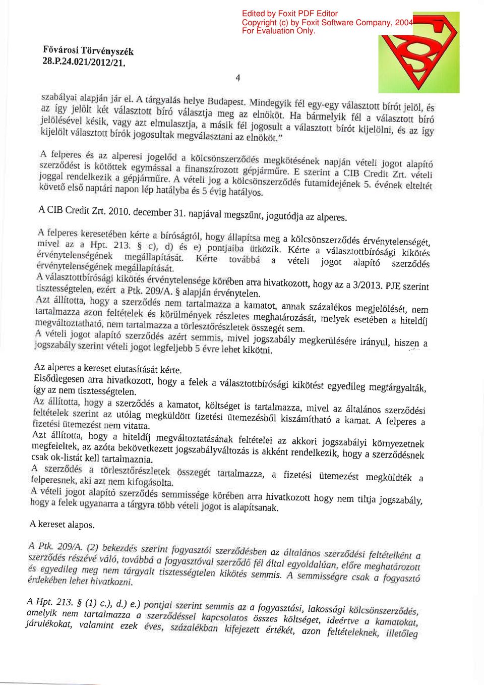 rmatot, annak szdzal6kos megiel6lds6t, nem megnatarozaset, melyek eset6ben a hiteldij dsszeg6t sem. vel jogszabdly megkertil6s6re irdnyul, hiszen a t kikdtni. Az alperes a kereset elutasitiisdt k6rte.
