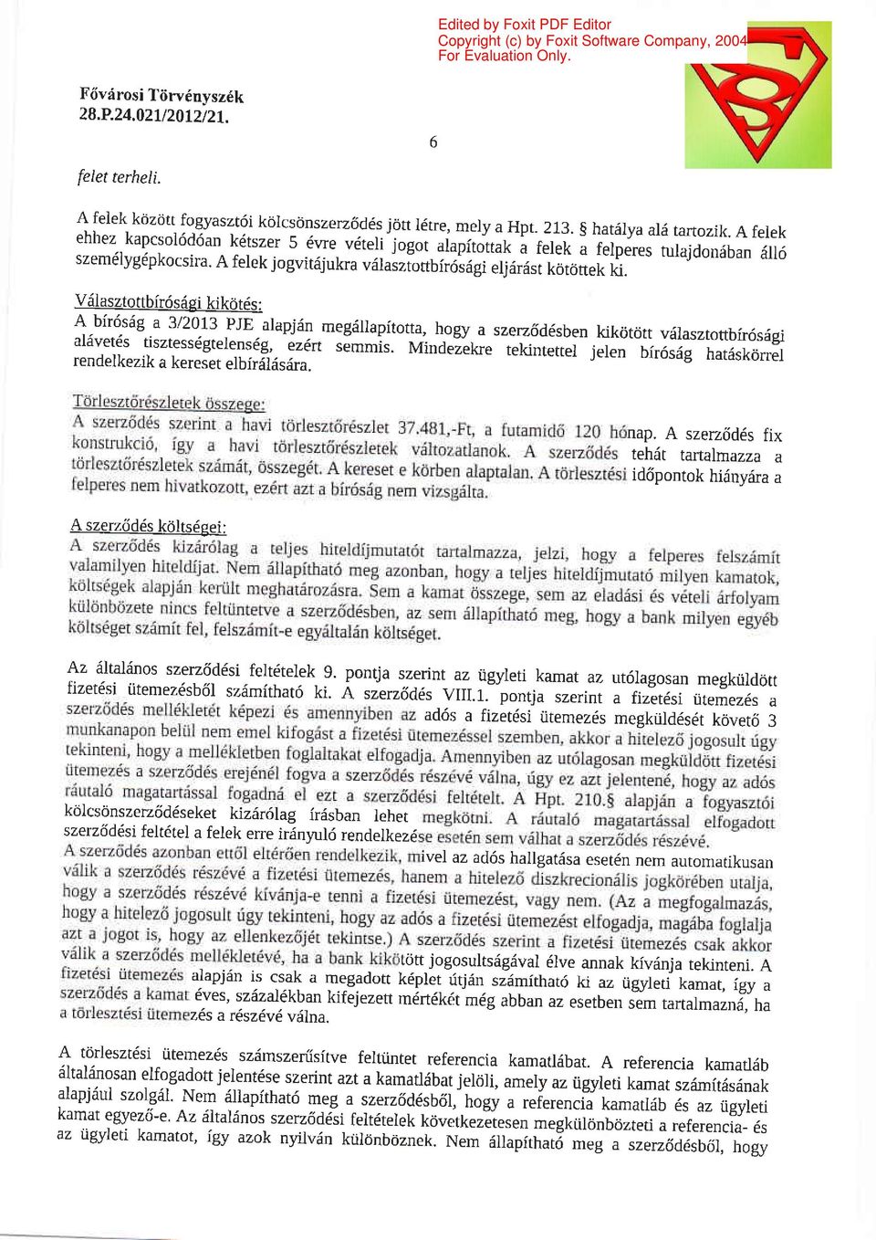 Viilasztonbir6s6gi kikcit6s : A bir6sdg a 3/20'J'3 PJE alapjan megdllapitotta, hogy a szerz6d6sben kikdtritt v6lasztonbir6sdgi al6vet6s tisztess6gtelens6g, er6rt simmis.