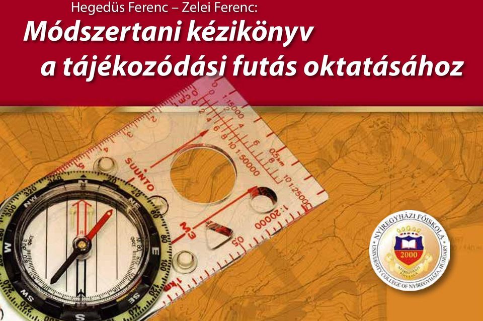 Hegedüs Ferenc Zelei Ferenc: Módszertani kézikönyv a tájékozódási futás  oktatásához - PDF Free Download