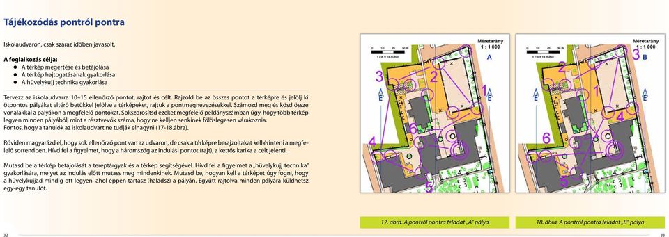 Rajzold be az összes pontot a térképre és jelölj ki ötpontos pályákat eltérő betükkel jelölve a térképeket, rajtuk a pontmegnevezésekkel.