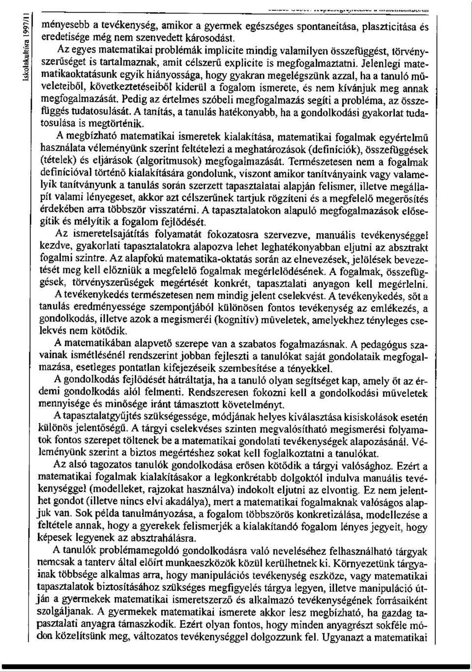 Jelenlegi matematikaoktatásunk egyik hiányossága, hogy gyakran megelégszünk azzal, ha a tanuló műveleteiből, következtetéseiből kiderül a fogalom ismerete, és nem kívánjuk meg annak megfogalmazását.