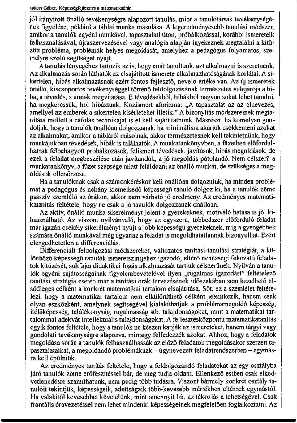 megtalálni a kitűzött probléma, problémák helyes megoldását, amelyhez a pedagógus folyamatos, személyre szóló segítséget nyújt.