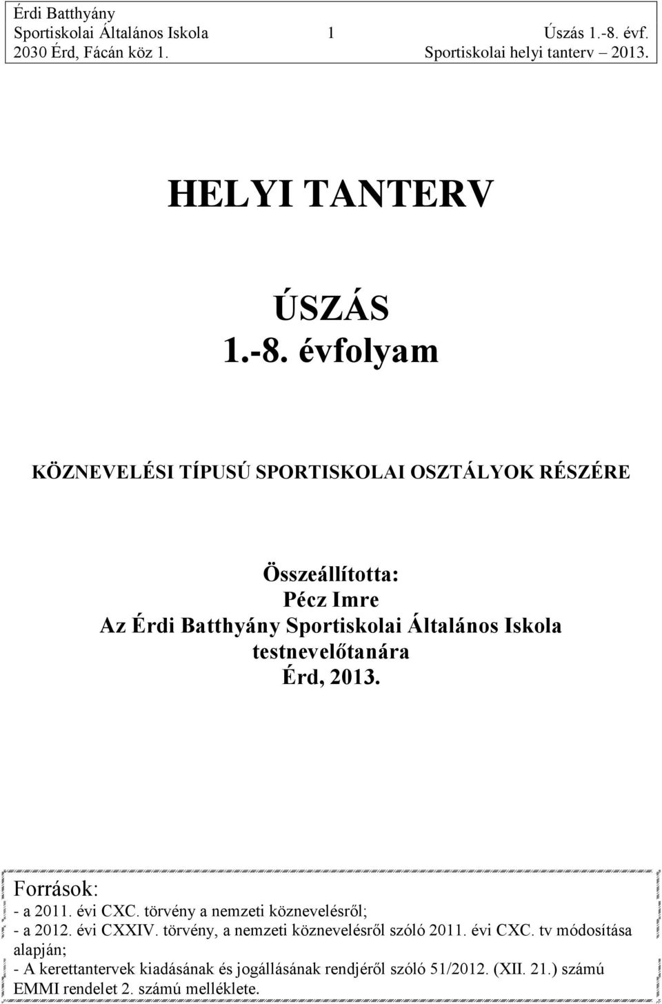 évfolyam KÖZNEVELÉSI TÍPUSÚ SPORTISKOLAI OSZTÁLYOK RÉSZÉRE Összeállította: Pécz Imre Az Érdi Batthyány Sportiskolai Általános