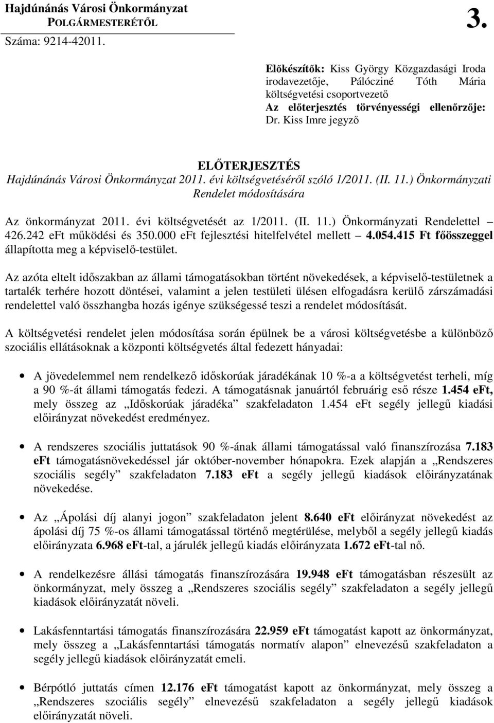 Kiss Imre jegyzı ELİTERJESZTÉS Hajdúnánás Városi Önkormányzat 2011. évi költségvetésérıl szóló 1/2011. (II. 11.) Önkormányzati Rendelet módosítására Az önkormányzat 2011. évi költségvetését az 1/2011.
