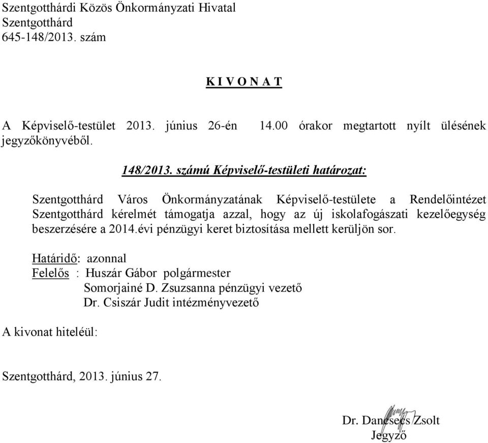 kérelmét támogatja azzal, hogy az új iskolafogászati kezelőegység beszerzésére a 2014.