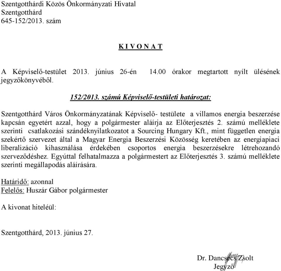 aláírja az Előterjesztés 2. számú melléklete szerinti csatlakozási szándéknyilatkozatot a Sourcing Hungary Kft.