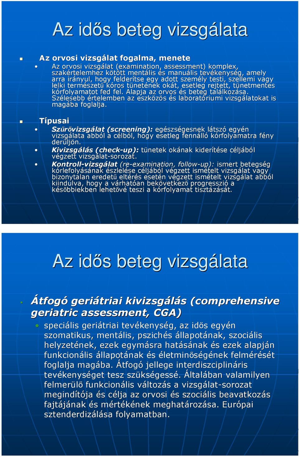 Szélesebb értelemben az eszközös és s laboratóriumi riumi vizsgálatokat is magába foglalja.