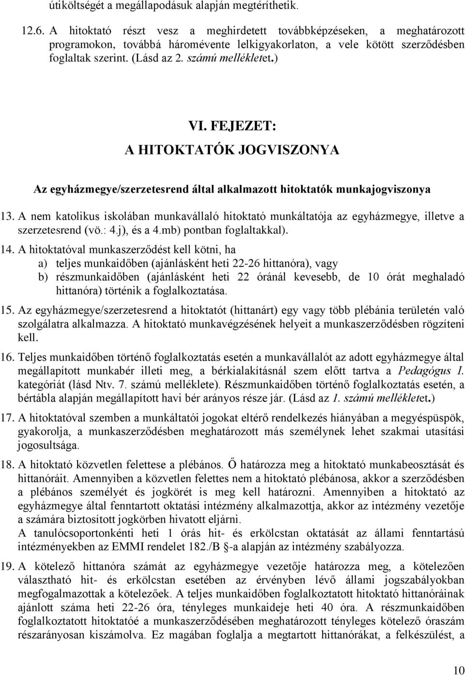 ) VI. FEJEZET: A HITOKTATÓK JOGVISZONYA Az egyházmegye/szerzetesrend által alkalmazott hitoktatók munkajogviszonya 13.