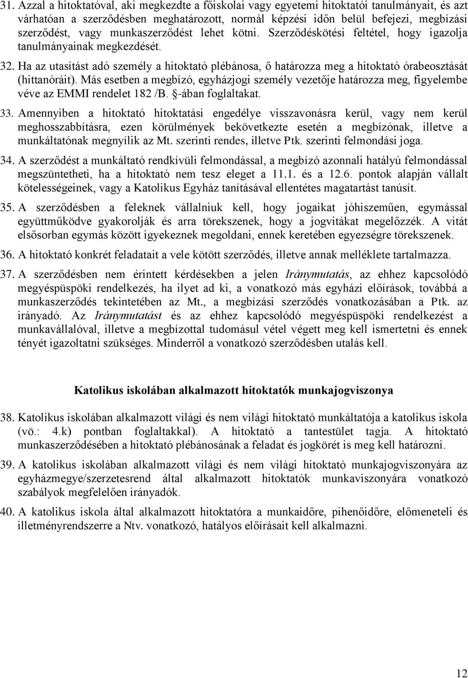 Ha az utasítást adó személy a hitoktató plébánosa, ő határozza meg a hitoktató órabeosztását (hittanóráit).