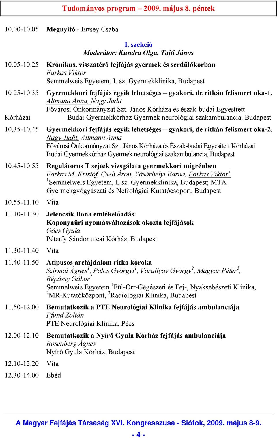 35 Gyermekkori fejfájás egyik lehetséges gyakori, de ritkán felismert oka-1. Altmann Anna, Nagy Judit Fővárosi Önkormányzat Szt.