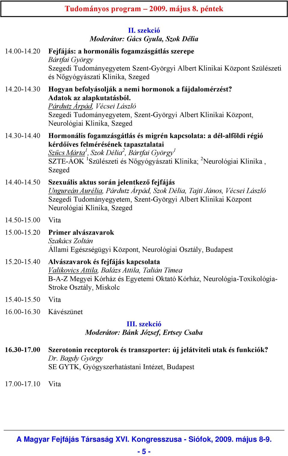 30 Hogyan befolyásolják a nemi hormonok a fájdalomérzést? Adatok az alapkutatásból.