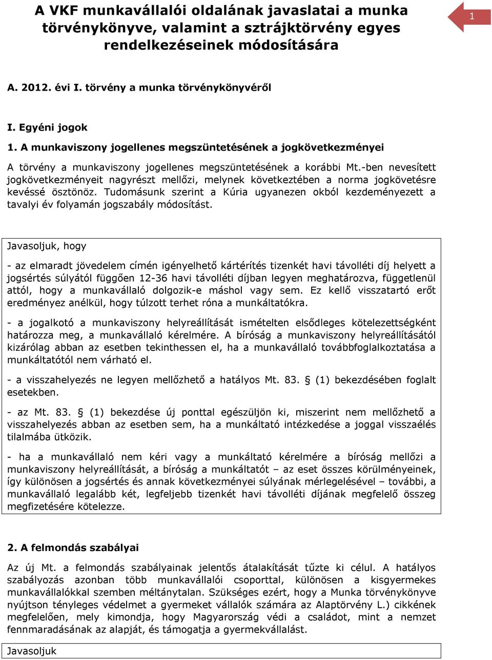 -ben nevesített jogkövetkezményeit nagyrészt mellőzi, melynek következtében a norma jogkövetésre kevéssé ösztönöz.