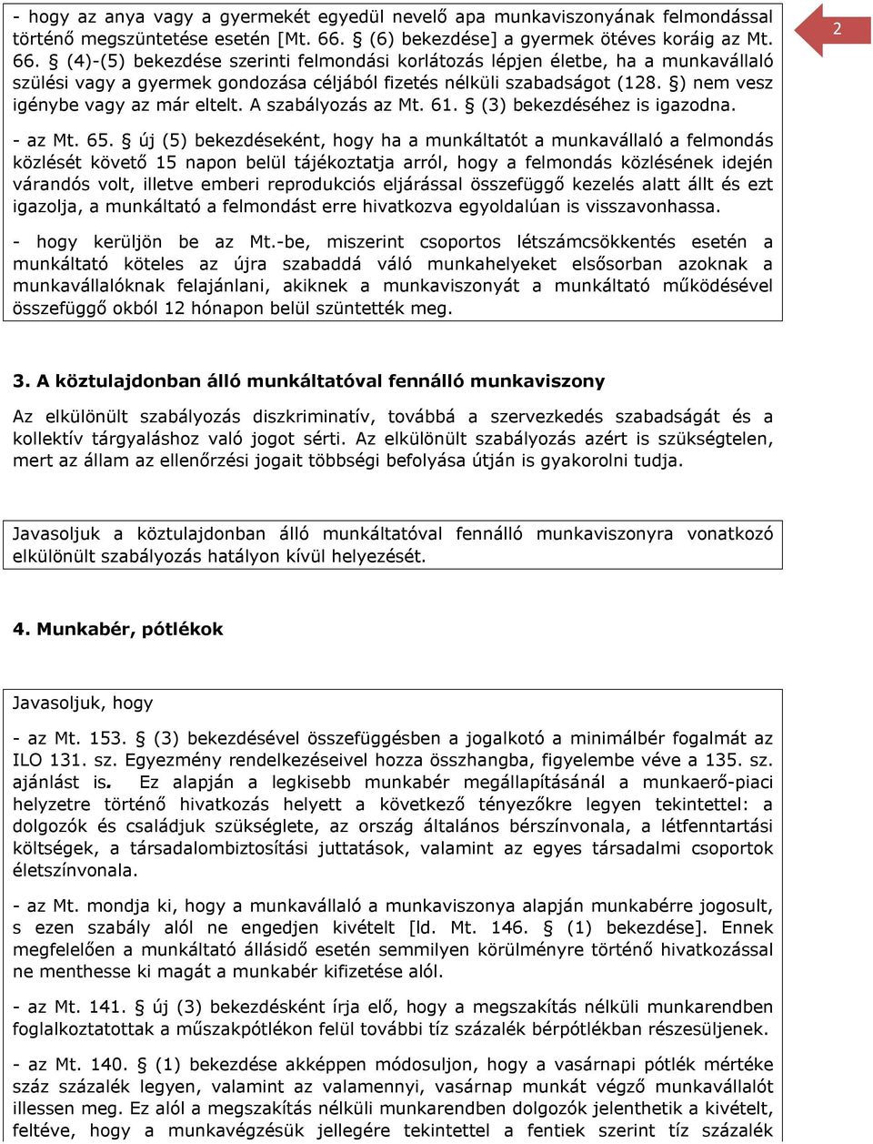 (4)-(5) bekezdése szerinti felmondási korlátozás lépjen életbe, ha a munkavállaló szülési vagy a gyermek gondozása céljából fizetés nélküli szabadságot (128. ) nem vesz igénybe vagy az már eltelt.