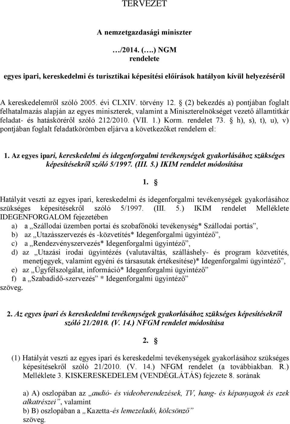 rendelet 73. h), s), t), u), v) pontjában foglalt feladatkörömben eljárva a következőket rendelem el: 1.