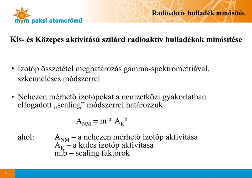 Nehezen mérhető izotópokat a nemzetközi gyakorlatban elfogadott scaling módszerrel határozzuk: A