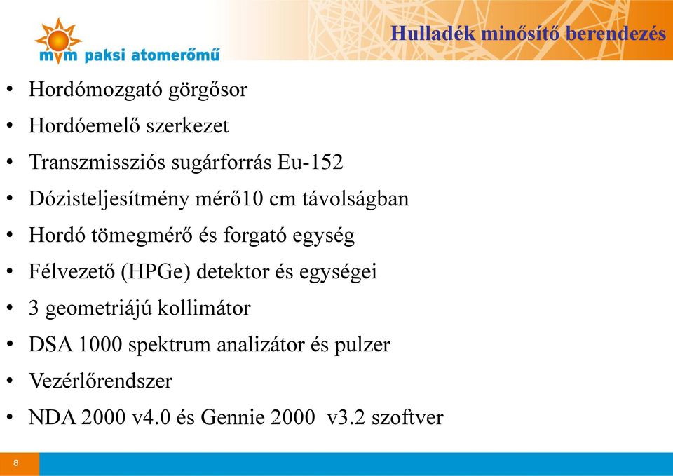 tömegmérő és forgató egység Félvezető (HPGe) detektor és egységei 3 geometriájú