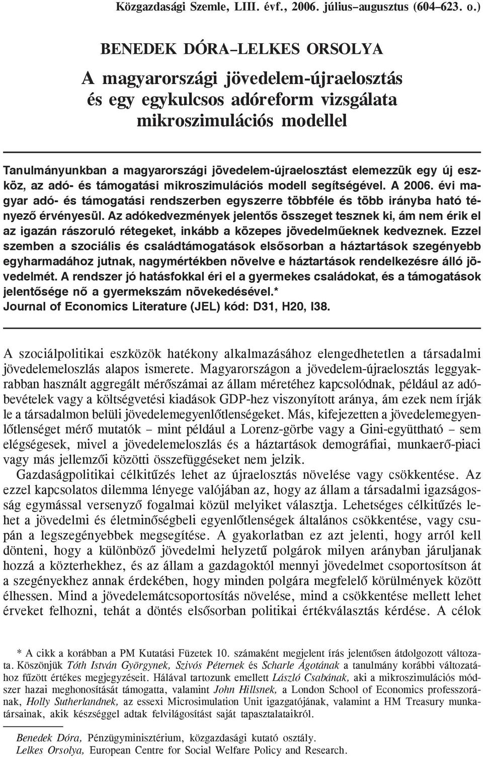 egy új esz köz, az adó- és támogatási mikroszimulációs modell segítségével. A 2006. évi ma gyar adó- és támogatási rendszerben egyszerre többféle és több irányba ható té nyezõ érvényesül.