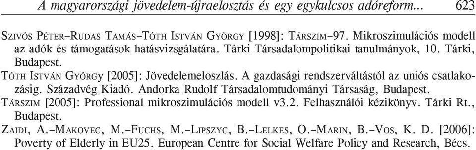 A gazdasági rendszerváltástól az uniós csatlakozásig. Századvég Kiadó. Andorka Rudolf Társadalomtudományi Társaság, Budapest.